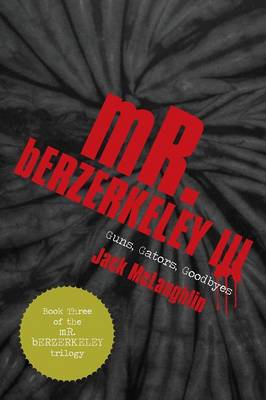 Mr. Berzerkeley III: Guns, Gators, Goodbyes (Paperback)