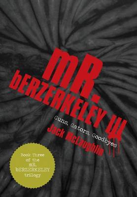 Mr. Berzerkeley III: Guns, Gators, Goodbyes (Hardback)