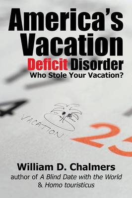 America's Vacation Deficit Disorder: Who Stole Your Vacation? (Paperback)
