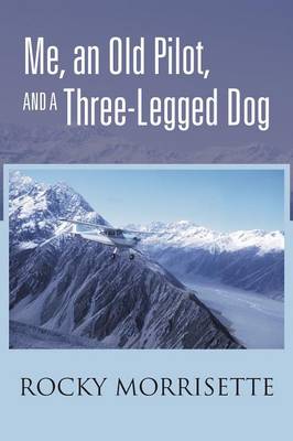 Me, an Old Pilot, and a Three-Legged Dog (Paperback)