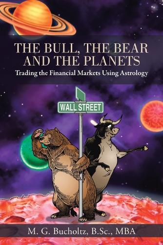The Bull, the Bear and the Planets: Trading the Financial Markets Using Astrology (Paperback)