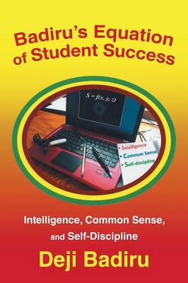 Badiru's Equation of Student Success: Intelligence, Common Sense, and Self-Discipline (Paperback)