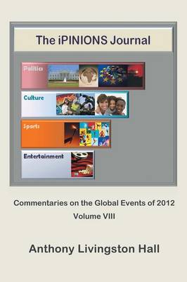 The Ipinions Journal: Commentaries on the Global Events of 2012-Volume VIII (Paperback)
