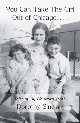You Can Take the Girl Out of Chicago ...: Tales of My Wayward Youth (Paperback)