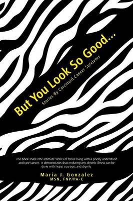 But You Look So Good...: Stories by Carcinoid Cancer Survivors (Paperback)