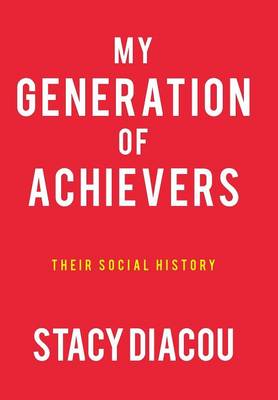 My Generation of Achievers: Their Social History (Hardback)