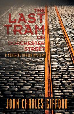 The Last Tram on Dorchester Street: A Montreal Murder Mystery (Paperback)