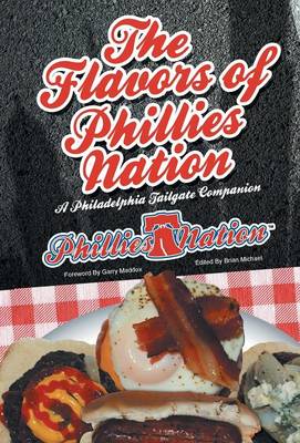 The Flavors of Phillies Nation: A Philadelphia Tailgate Companion (Hardback)