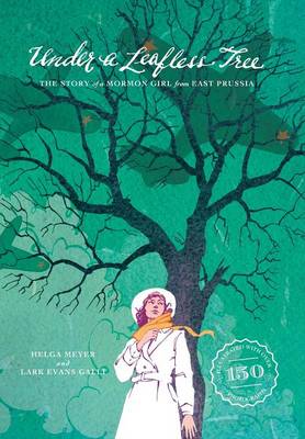 Under a Leafless Tree: The Story of a Mormon Girl from East Prussia (Hardback)