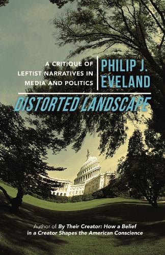 Distorted Landscape: A Critique of Leftist Narratives in Media and Politics (Paperback)