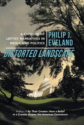 Distorted Landscape: A Critique of Leftist Narratives in Media and Politics (Hardback)