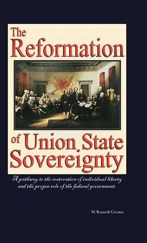 The Reformation of Union State Sovereignty: The Path Back to the Political System Our Founding Fathers Intended-A Sovereign Life, Liberty, and a Free (Hardback)