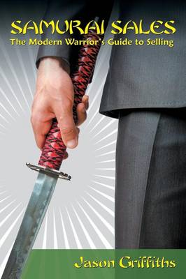 Samurai Sales: The Modern Warrior's Guide to Selling (Paperback)