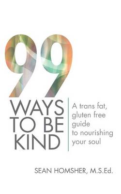99 Ways to Be Kind: A Trans Fat, Gluten Free Guide to Nourishing Your Soul (Paperback)