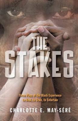 The Stakes: Three Plays of the Black Experience: To Heal, to Train, to Entertain (Paperback)