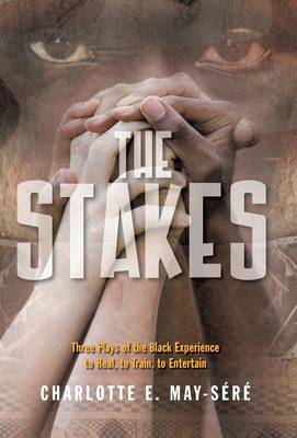 The Stakes: Three Plays of the Black Experience: To Heal, to Train, to Entertain (Hardback)