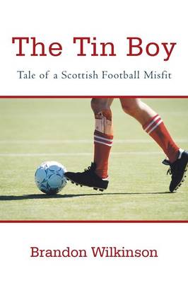 The Tin Boy: Tale of a Scottish Football Misfit (Paperback)