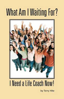 What Am I Waiting For?: I Need a Life Coach Now! (Paperback)