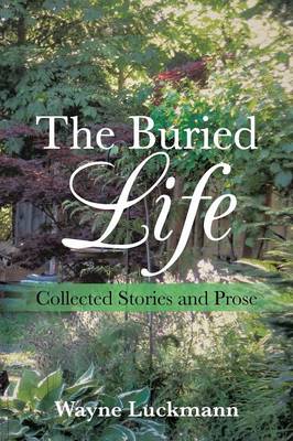 The Buried Life: Collected Stories and Prose (Paperback)