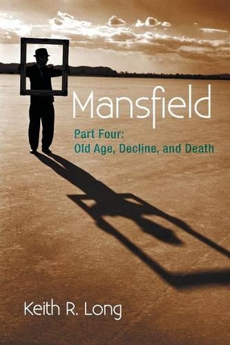 Mansfield: Part Four: Old Age, Decline, and Death (Paperback)