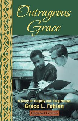 Outrageous Grace: A Story of Tragedy and Forgiveness (Paperback)