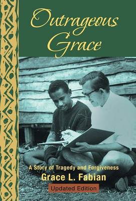 Outrageous Grace: A Story of Tragedy and Forgiveness (Hardback)