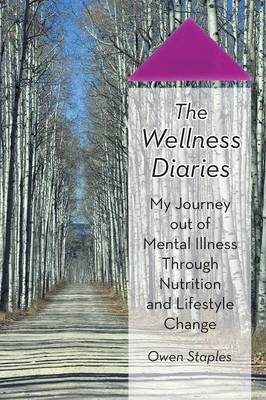 The Wellness Diaries: My Journey Out of Mental Illness Through Nutrition and Lifestyle Change (Paperback)