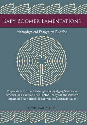 Baby Boomer Lamentations: Metaphysical Essays to Die for (Hardback)