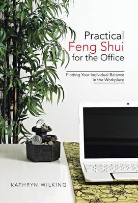 Practical Feng Shui for the Office: Finding Your Individual Balance in the Workplace (Hardback)