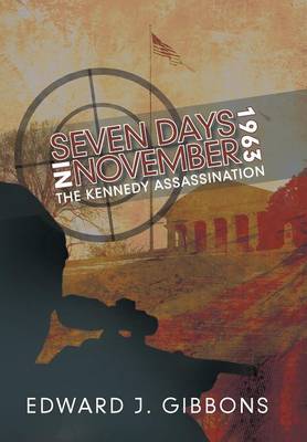 Seven Days in November 1963: The Kennedy Assassination (Hardback)