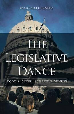The Legislative Dance: Book I: State Legislative Minuet (Paperback)