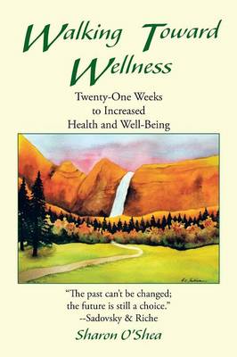 Walking Toward Wellness: Twenty-One Weeks to Increased Health and Well-Being (Paperback)