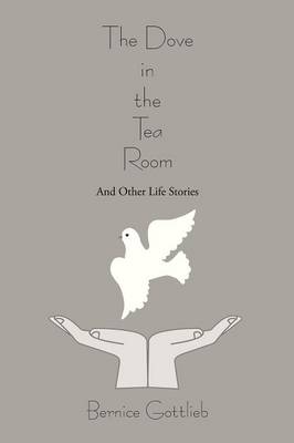 The Dove in the Tea Room: And Other Life Stories (Paperback)