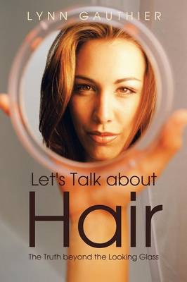 Let's Talk about Hair: The Truth Beyond the Looking Glass (Paperback)