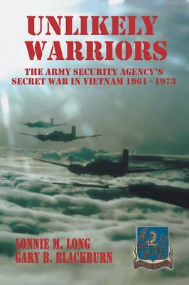 Unlikely Warriors: The Army Security Agency's Secret War in Vietnam 1961-1973 (Paperback)
