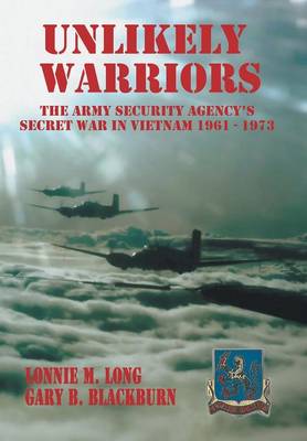 Unlikely Warriors: The Army Security Agency's Secret War in Vietnam 1961-1973d (Hardback)