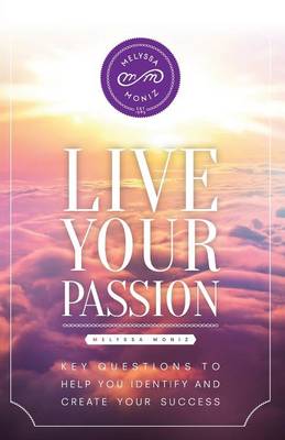Live Your Passion: Key Questions to Help You Identify and Create Your Success (Paperback)