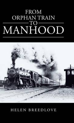 From Orphan Train to Manhood (Hardback)