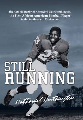 Still Running: The Autobiography of Nate Northington, the First African American Football Player in the Southeastern Conference (Hardback)