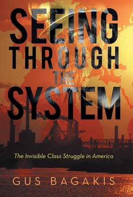 Seeing Through the System: The Invisible Class Struggle in America (Hardback)