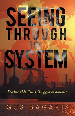 Seeing Through the System: The Invisible Class Struggle in America (Paperback)