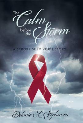 The Calm Before the Storm: A Stroke Survivor's Story (Hardback)