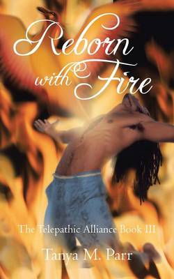 Reborn with Fire: The Telepathic Alliance Book III (Paperback)