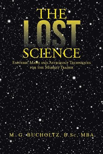 The Lost Science: Esoteric Math and Astrology Techniques for the Market Trader (Paperback)
