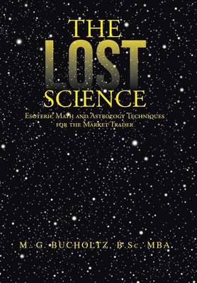 The Lost Science: Esoteric Math and Astrology Techniques for the Market Trader (Hardback)
