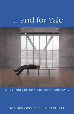... and for Yale: Why Bright College Years Never Fade Away (Paperback)