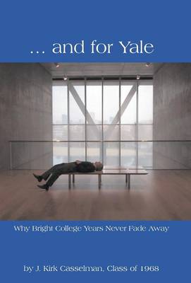 ... and for Yale: Why Bright College Years Never Fade Away (Hardback)