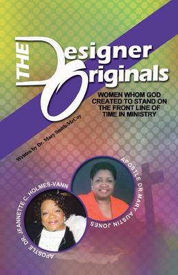 The Designer Originals: Women Who God Created to Stand on the Front Line of Time in Ministry (Paperback)