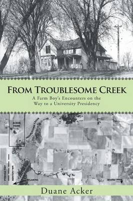 From Troublesome Creek: A Farm Boy's Encounters on the Way to a University Presidency (Paperback)