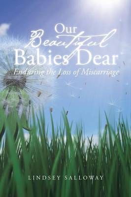 Our Beautiful Babies Dear: Enduring the Loss of Miscarriage (Paperback)